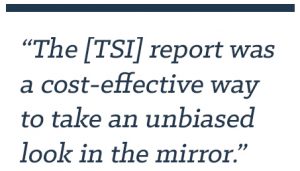 The TSI report was a cost-effective way to take an unbiased look in the mirror.